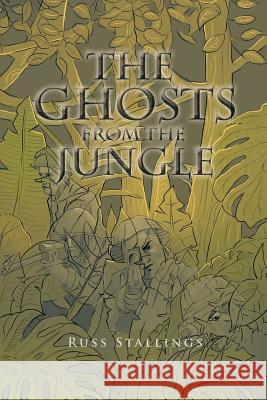 The Ghosts from the Jungle Russ Stallings 9781984557742 Xlibris Us