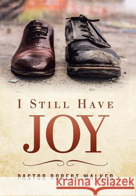 I Still Have Joy Pastor Robert Walker 9781984558190 Xlibris Us