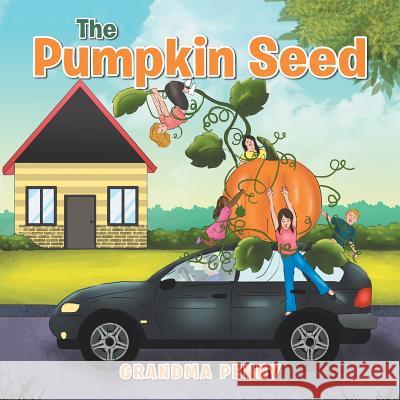 The Pumpkin Seed Grandma Penny 9781984558299 Xlibris Us