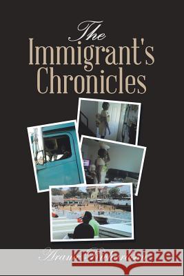 The Immigrant's Chronicles Arame Richardson 9781984558701 Xlibris Us