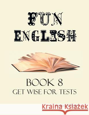 Fun English Book 8: Get Wise for Tests Adriana Bejko 9781984559128