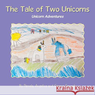 The Tale of Two Unicorns Pamela Samash, Angelica Samash, Serena Samash 9781984559142 Xlibris Us