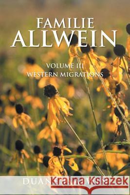 Familie Allwein: Volume Iii: Western Migrations Alwin, Duane F. 9781984559630