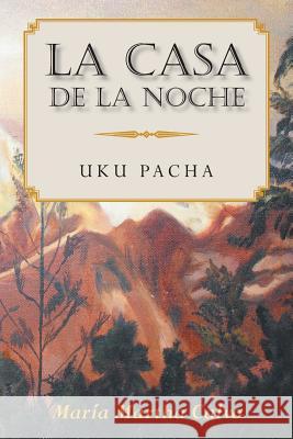 La Casa De La Noche: Uku Pacha Maria Martha Calvo 9781984560261