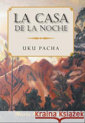 La Casa De La Noche: Uku Pacha Maria Martha Calvo 9781984560278