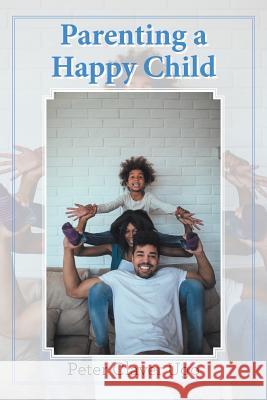 Parenting a Happy Child Peter Claver Ugo 9781984560513 Xlibris Us