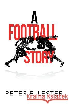 A Football Story Peter F Lester 9781984560711 Xlibris Us