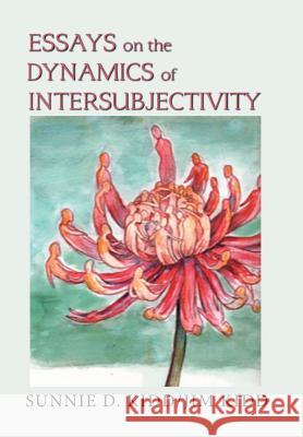 Essays on the Dynamics of Intersubjectivity Sunnie D. Kidd Jim Kidd 9781984561619 Xlibris Us