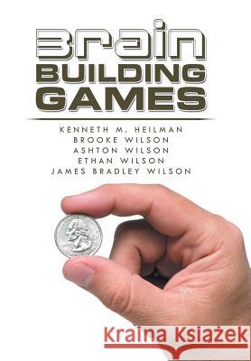 Brain Building Games Kenneth M Heilman, Brooke Wilson, Ashton Wilson 9781984561640 Xlibris Us