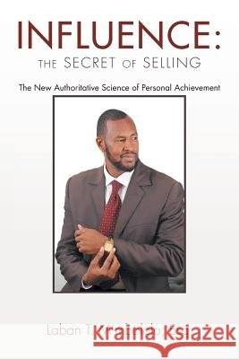 Influence: the Secret of Selling Laban T M'Mbololo Esq 9781984562524 Xlibris Us