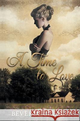 A Time to Love Beverly Creech 9781984563057 Xlibris Us