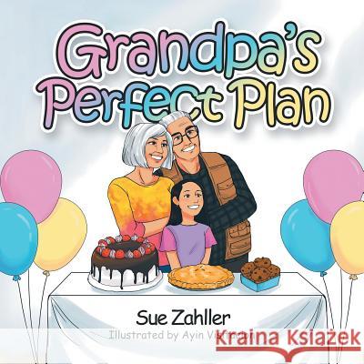 Grandpa's Perfect Plan Sue Zahller, Ayin Visitacion 9781984563316 Xlibris Us