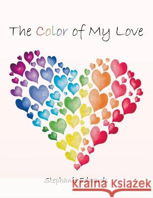 The Color of My Love Stephanie Edwards 9781984563354 Xlibris Us