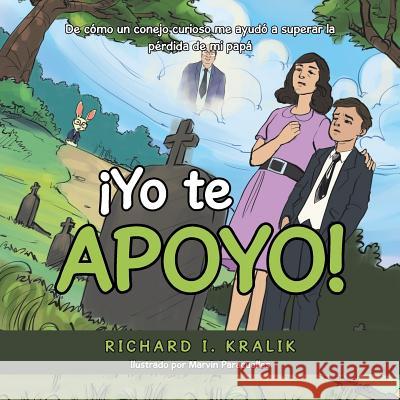 ¡Yo Te Apoyo!: De Cómo Un Conejo Curioso Me Ayudó a Superar La Pérdida De Mi Papá Richard I Kralik, Marvin Paracuelles 9781984563804