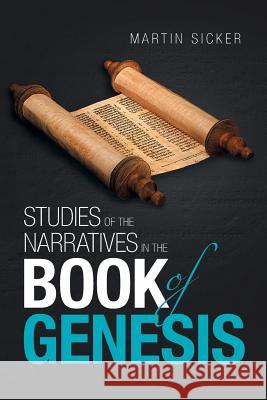 Studies of the Narratives in the Book of Genesis Martin Sicker 9781984563880 Xlibris Us