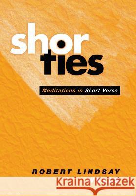 Shorties: Meditations in Short Verse Robert Lindsay Wells 9781984564092