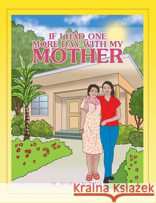 If I Had One More Day with My Mother M Warnasuriya 9781984564382 Xlibris Us