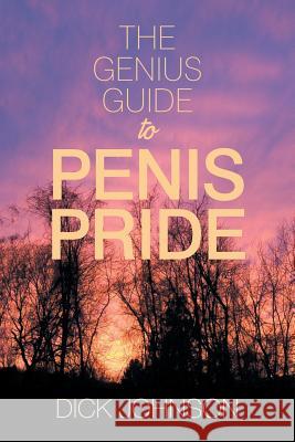 The Genius Guide to Penis Pride Dick Johnson 9781984564689