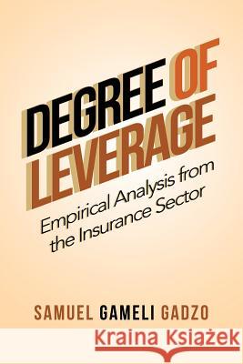 Degree of Leverage: Empirical Analysis from the Insurance Sector Samuel Gameli Gadzo 9781984564702 Xlibris Us