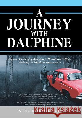 A Journey with Dauphine: A Spouses Challenging Adventure to Be with Her Military Husband, the Likelihood Questionable! Patricia Bowen Pope 9781984565952 Xlibris Us