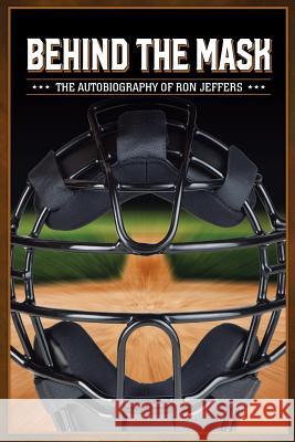 Behind the Mask: The Autobiography of Ron Jeffers Ronald Jeffers 9781984566348