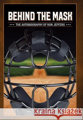 Behind the Mask: The Autobiography of Ron Jeffers Ronald Jeffers 9781984566355