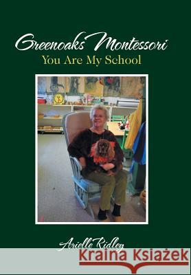 Greenoaks Montessori: You Are My School Arielle Ridley 9781984566591 Xlibris Us