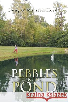 Pebbles in the Pond Doug Hovda, Maureen Hovda 9781984566744 Xlibris Us