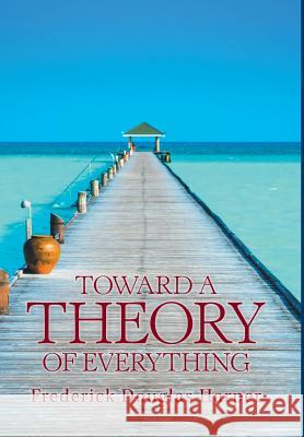 Toward a Theory of Everything Frederick Douglas Harper 9781984567413