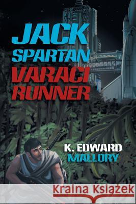 Jack Spartan Varaci Runner K Edward Mallory 9781984568052 Xlibris Us