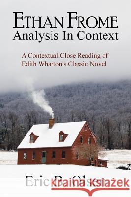 Ethan Frome: Analysis in Context Eric B Olsen 9781984568144