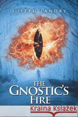 The Gnostic's Fire Joseph Landry 9781984569424 Xlibris Us