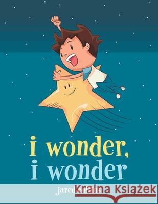 I Wonder, I Wonder Jared Collins 9781984569721