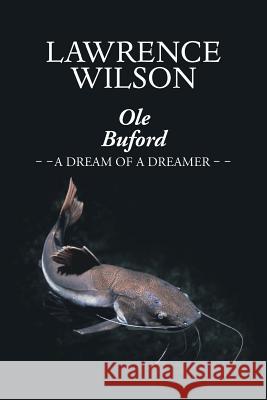 Ole Buford: A Dream of a Dreamer Lawrence Wilson 9781984569837