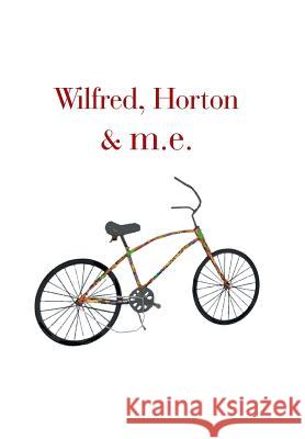 Wilfred, Horton & M.E. Mel Elzea 9781984569936 Xlibris Us