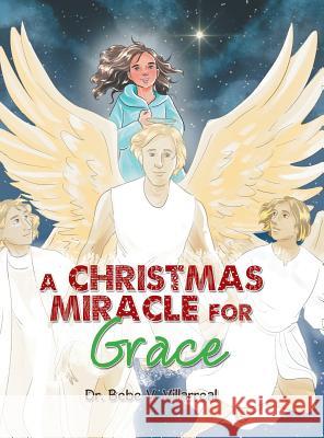 A Christmas Miracle for Grace Dr Bebe V. Villarreal 9781984570765 Xlibris Us