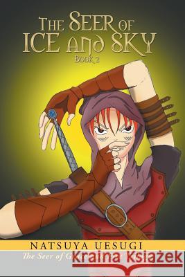 The Seer of Ice and Sky: Book 2 ( the Seer of Grace and Fire Trilogy) Natsuya Uesugi 9781984570901 Xlibris Us