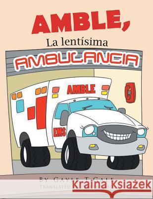 Amble: La Lentísima Ambulancia Gayle T Gale, Yvette Soto 9781984571229