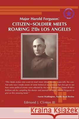 Major Harold Ferguson: Citizen-Soldier Meets Roaring 20S Los Angeles Edmond J Clinton, III 9781984571380 Xlibris Us