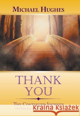 Thank You: The Continued Journey the Essence of Living with Cancer Michael Hughes 9781984572202