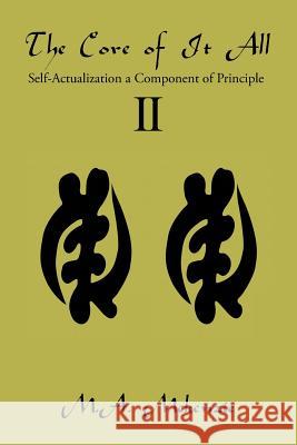 The Core of It All Ii: Self-Actualization a Component of Principle McKenzie, M. a. 9781984572332 Xlibris Us