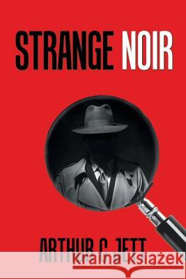 Strange Noir Arthur C. Jett 9781984572370 Xlibris Us