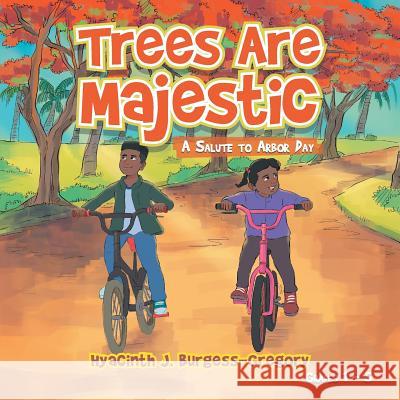 Trees Are Majestic: A Salute to Arbor Day Hyacinth J Burgess-Gregory, S M Paradero 9781984572431 Xlibris Us