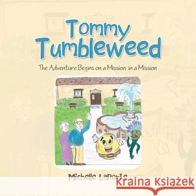 Tommy Tumbleweed: The Adventure Begins on a Mission-In a Mission Michelle Laporte 9781984572554 Xlibris Us