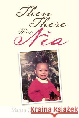 Then There Was Nia Marian Olivia Heath Griffin 9781984573315 Xlibris Us