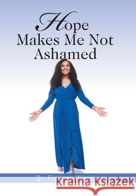 Hope Makes Me Not Ashamed Dr Frances Harris 9781984573667