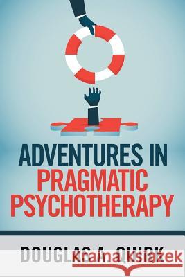 Adventures in Pragmatic Psychotherapy Douglas a Quirk 9781984573957