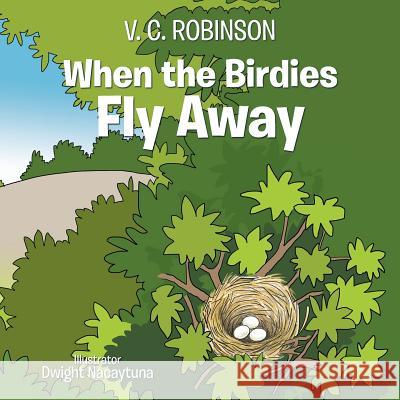 When the Birdies Fly Away V C Robinson, Dwight Nacaytuna 9781984574770 Xlibris Us