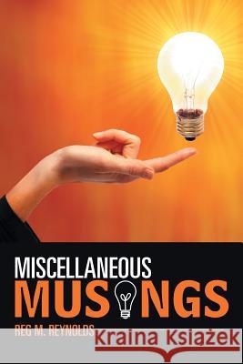 Miscellaneous Musings Reg M Reynolds 9781984575586 Xlibris Us