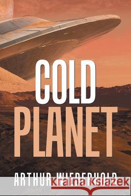 Cold Planet Arthur Wiederhold 9781984576071 Xlibris Us